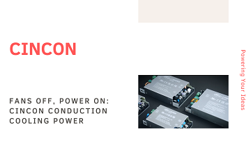 Fans Off, Power On: Cincon Conduction Cooling PSUs